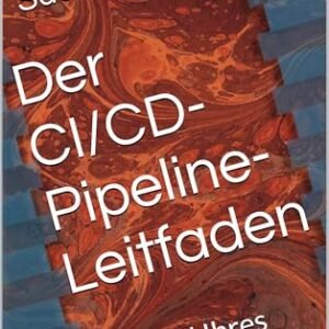 Der CI/CD-Pipeline-Leitfaden: Auswahl Ihres Build-Tools (German Edition) - Jaiswal, Sudhanshu (CDs)