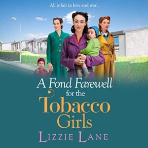 A Fond Farewell for the Tobacco Girls: A gripping historical family saga from Lizzie Lane - Lane, Lizzie (CDs)
