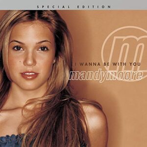 I Wanna Be With You, Special Edition [Audio CD] Mandy Moore (CDs)
