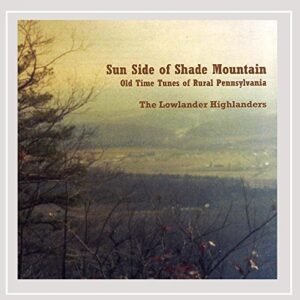 Sun Side of Shade Mountain - Lowlander Highlanders (CDs)