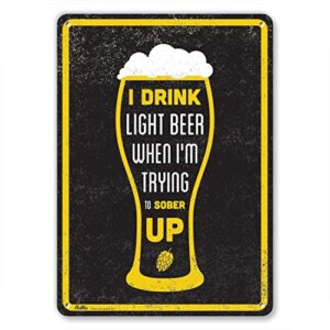 PetKa Signs and Graphics Placa de alumínio PKCB-0068-NA_10x14 "I Drink Light Beer When IM Trying to Sober Up", 25,4 cm x 35,56 cm (Cervejas)