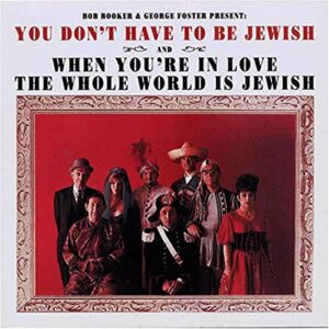 You Don't Have to Be Jewish & When You're in Love - Booker/ Bob / Foster/ George (CDs)