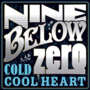 Cold Cool Heart - NINE BELOW ZERO (CDs)