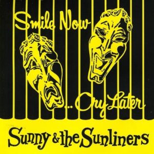 Smile Now, Cry Later - Sunny & The Sunliners (CDs)