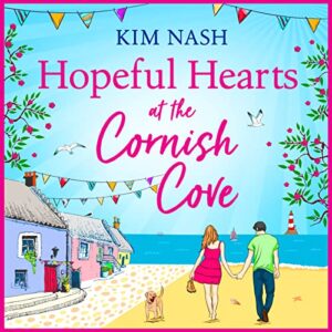 Hopeful Hearts at the Cornish Cove: The feel-good, romantic read from Kim Nash - Nash, Kim (CDs)