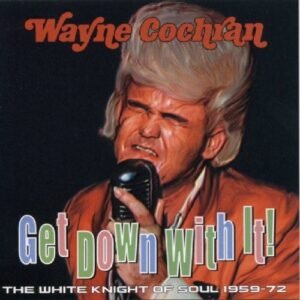 White Knight Of Soul 1964-72: Get Down With It - Wayne Cochran (CDs)