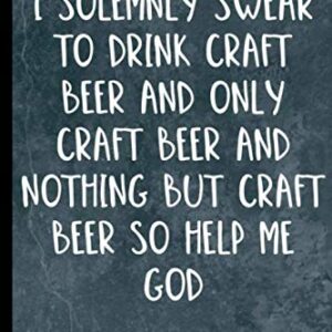 I Solemnly Swear To Drink Craft Beer And Only Craft Beer And Nothing But Craft Beer So Help Me God Brew Journal Craft Beer Log Book: Brewery Tasting Beer Review Journal Handcrafted Beer Logbook - Stationary, Homebrewer (Cervejas)