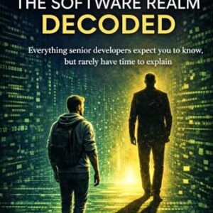 The Software Realm DECODED: Everything Senior developers expect you to know, but rarely have time to explain (English Edition) - Lorion, A. M. (CDs)