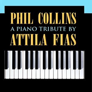 Phil Collins: A Piano Tribute by Attila Fias - Attila Fias (CDs)