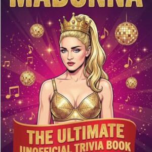 MADONNA:The Ultimate Unofficial Trivia Book: Test Your Knowledge with 1000+ Quizzes on 40 Years of Eras, Tours, Controversies, and Reinvention - Madelline, Aretha (CDs)