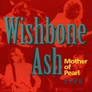 Mother of Pearl: Wishbone Ash LIVE (CDs)
