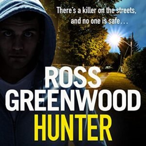 Hunter: A gripping, addictive thriller from Ross Greenwood, author of The Santa Killer - Greenwood, Ross (CDs)