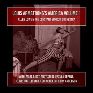 Louis Armstrong's America, Vol. 1 - Lowe, Allen / Constant Sorrow Orchestra (CDs)