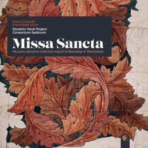 Lilius & Scacchi: Missa Sancta - Sacred music of the masters of the royal band in Warsaw - Szczecin Vocal Project (CDs)