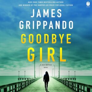 Goodbye Girl: A Jack Swyteck Novel: 18 - Grippando, James (CDs)