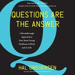 Questions Are the Answer: A Breakthrough Approach to Your Most Vexing Problems at Work and in Life - Gregersen, Hal (CDs)