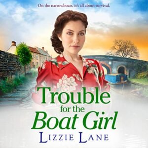 Trouble for the Boat Girl: A page-turning family saga from bestseller Lizzie Lane - Lane, Lizzie (CDs)