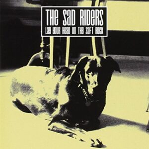 Lay Your Head on the Soft Rock - Sad Riders (CDs)