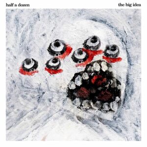 Half a Dozen - The Big Idea (CDs)