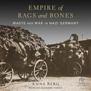 Empire of Rags and Bones: Waste and War in Nazi Germany - Berg, Anne (CDs)