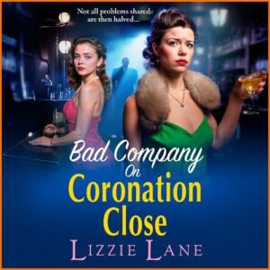 Bad Company on Coronation Close: Discover the BRAND NEW, brilliantly gripping, vivid historical saga series from BESTSELLER Lizzie Lane - Lane, Lizzie (CDs)
