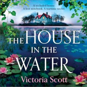 The House in the Water: An enchanting historical ghost story, full of secrets and romance, from Victoria Scott - Scott, Victoria (CDs)