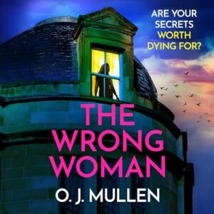 The Wrong Woman: The utterly gripping domestic thriller from author of TOP 20 BESTSELLER Three Sisters O J Mullen - Mullen, O. J. (CDs)
