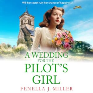 A Wedding for The Pilot’s Girl: A page-turning wartime saga series from bestseller Fenella J Miller - Miller, Fenella J (CDs)