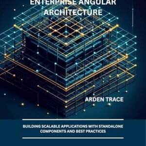 Enterprise Angular Architecture: Building Scalable Applications with Standalone Components and Best Practices (English Edition) - Trace, Arden (CDs)