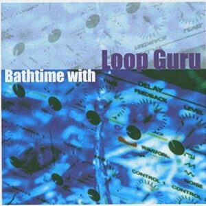 Bathtime with Loop Guru - Loop Guru (CDs)