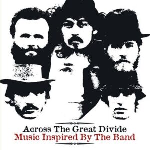 Across the Great Divide: Music Inspired By the Band - Various Artists, Opus 40 / Danko/Manuel / Drive-By Truckers/ Little Feat  /Brinsley Schwarz  /Theologians / Wilco / Will Johnson (CDs)