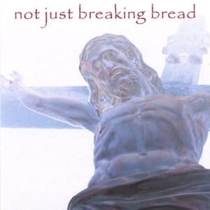 Not Just Breaking Bread (CDs)