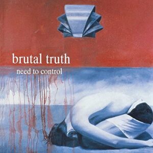 NEED TO CONTROL - Brutal Truth (CDs)
