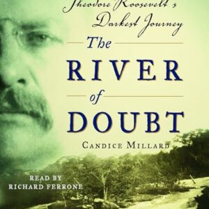 The River of Doubt: Theodore Roosevelt's Darkest Journey - Millard, Candice (CDs)