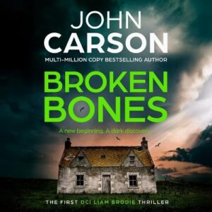 Broken Bones: A BRAND NEW gripping Scottish crime thriller from John Carson - John Carson (CDs)