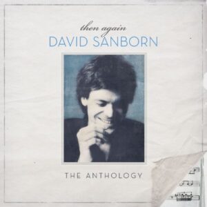 David Sanborn - Then Again: The David Sanborn Anthology [CD] - David Sanborn (CDs)