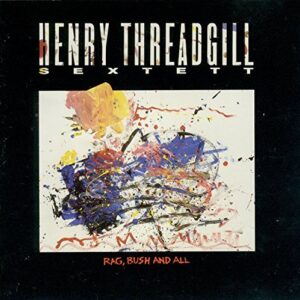 Rag Bush & All - Threadgill, Henry (CDs)