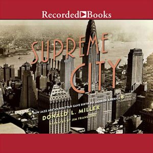 Supreme City: How Jazz Age Manhattan Gave Birth to Modern America - Donald L. Miller (CDs)