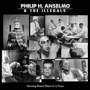Choosing Mental Illness As A Virtue - PHILIP H. ANSELMO & THE ILLEGALS (CDs)