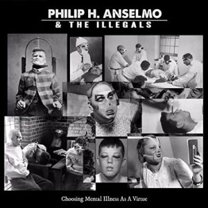 Choosing Mental Illness as a Virtue - Philip H Anselmo & the Illegals (CDs)