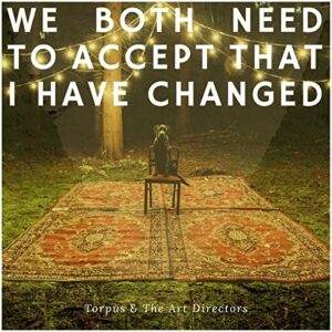 We Both Need to Accept That I Have Changed - Torpus & the Art Directors (CDs)