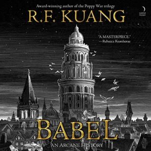 Babel: Or the Necessity of Violence: An Arcane History of the Oxford Translators' Revolution - Kuang, R F (CDs)