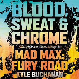 Blood, Sweat & Chrome: The Wild and True Story of Mad Max: Fury Road - Buchanan, Kyle (CDs)