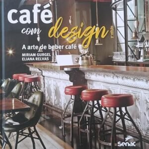 Café com design: a arte de beber café - Miriam, Gurgel (Café)