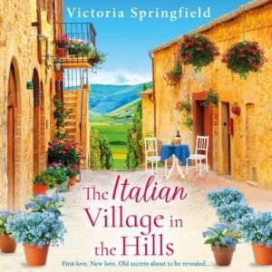 The Italian Village in the Hills: Escape to Italy for a gorgeous story of self-discovery in the BRAND NEW romance from Victoria Springfield for 2026 - Victoria Springfield (CDs)