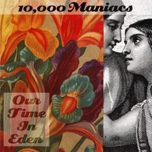 10,000 Maniacs: Our Time In Eden - 10000 Maniacs (CDs)