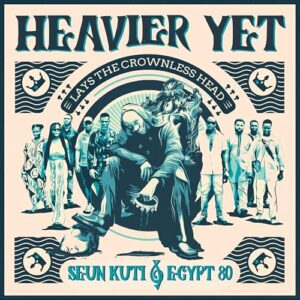 Heavier Yet (lays The Crownless Head) - Kuti, Seun / Egypt 80 (CDs)