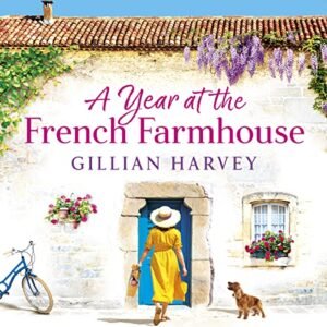 A Year at the French Farmhouse: Escape to France for the perfect uplifting, feel-good book - Harvey, Gillian (CDs)