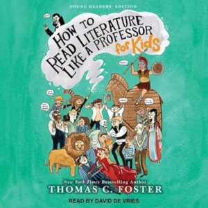 How to Read Literature Like a Professor: For Kids - Foster, Thomas C (CDs)
