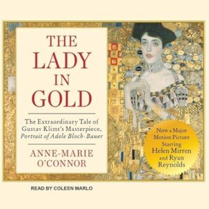 The Lady in Gold: The Extraordinary Tale of Gustav Klimt's Masterpiece, Portrait of Adele Bloch-Bauer - O'Connor, Anne-Marie (CDs)